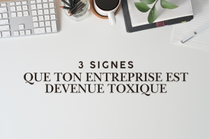 3 signes (qui ne trompent pas) que ton entreprise est devenue toxique
